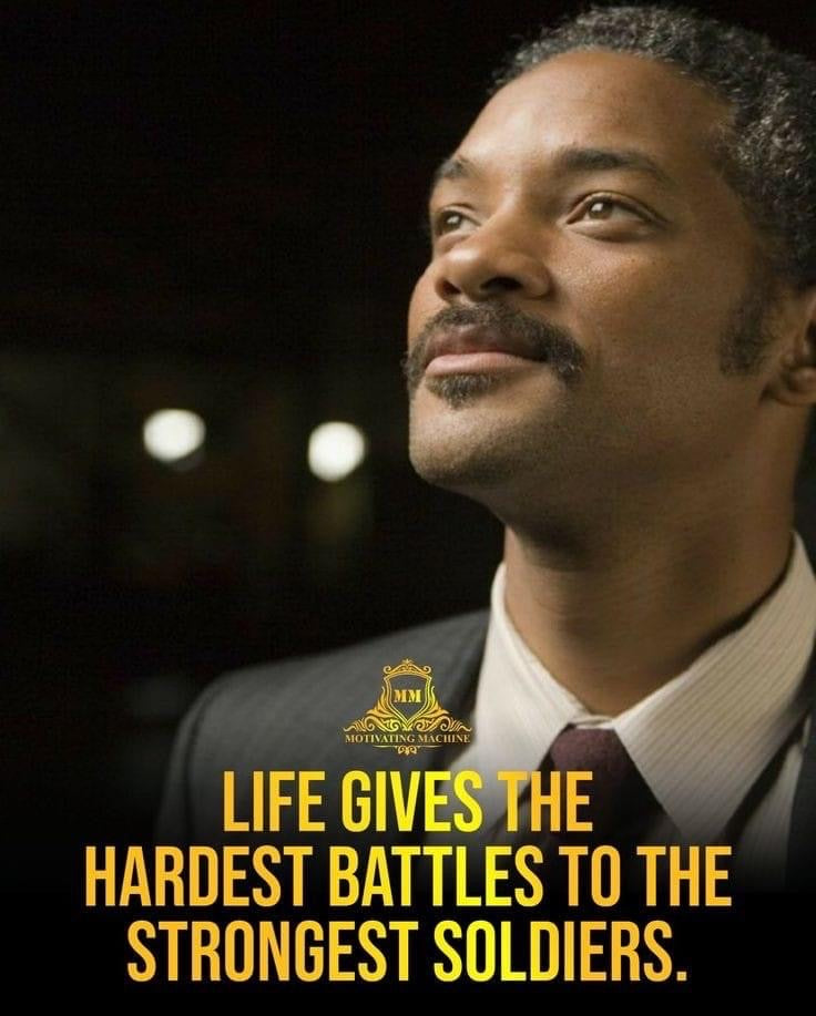 Life Gives The Hardest Battles To The Strongest Soldiers